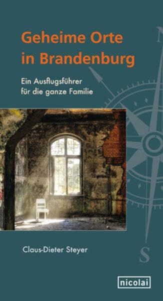 Geheime Orte in Brandenburg: Ein Ausflugsführer für die ganze Familie (nicolai compact)