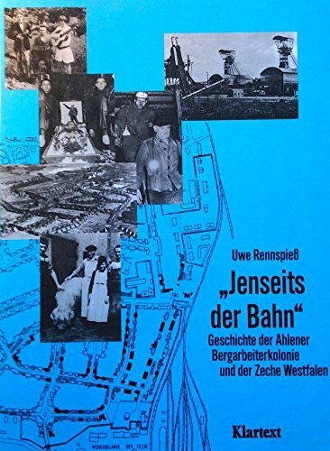 Jenseits der Bahn: Geschichte der Ahlener Bergarbeiterkolonie und der Zeche Westfalen