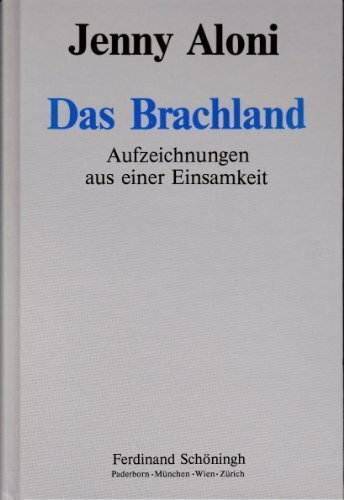 Jenny Aloni. Gesammelte Werke in Einzelausgaben / Das Brachland: Aufzeichnungen aus der Einsamkeit. Roman