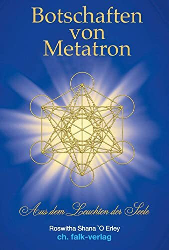 Botschaften von Metatron: Aus dem Leuchten der Seele