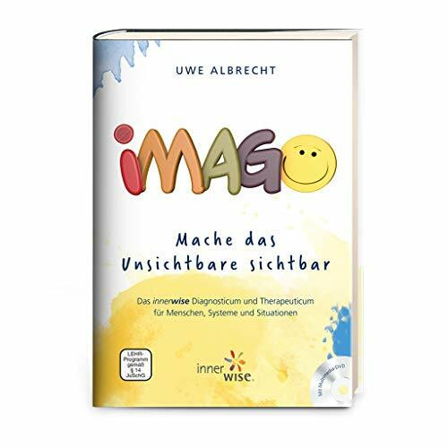 Imago - Mache das Unsichtbare sichtbar! Das innerwise Diagnosticum und Therapeuticum für Menschen, Systeme und Situationen