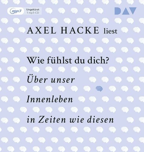 Wie fühlst du dich? Über unser Innenleben in Zeiten wie diesen: Ungekürzte Autorenlesung mit Axel Hacke (1 mp3-CD)