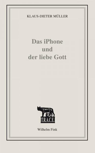 Das iPhone und der liebe Gott: Sinnlose Zeit besiegen im Zeitalter grenzenloser Kommunikation (TRACE)