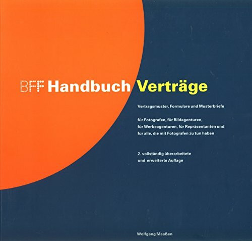 BFF Handbuch Verträge: Vertragsmuster, Formular, Musterverträge für Fotografen, Bildagenturen, Werbeagenturen, Repräsentanten und für alle, die mit Fotografen zu tun haben (BFF-Handbücher)