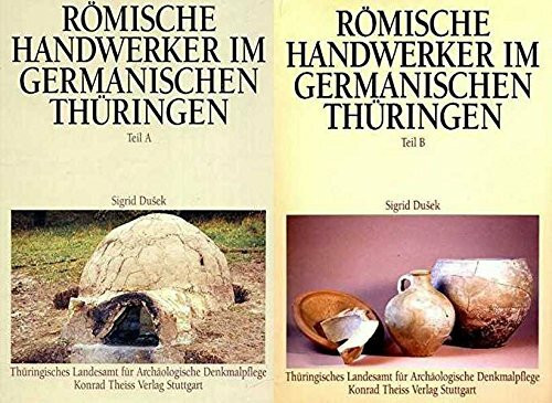 Römische Handwerker im germanischen Thüringen: Ergebnisse der Ausgrabungen in Haarhausen, Kreis Arnstadt. Teil A: Auswertung, Teil B: Fundbericht (Weimarer Monographien zur Ur- und Frühgeschichte)