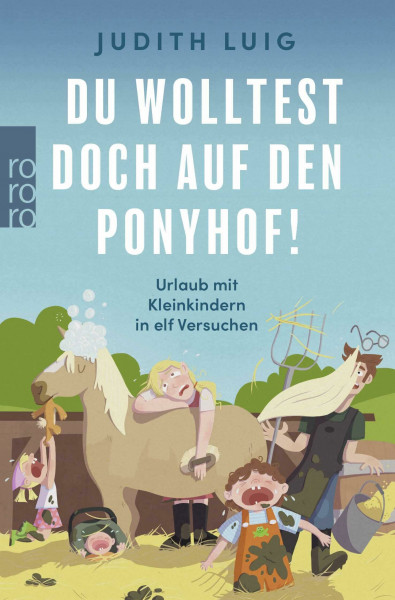 Du wolltest doch auf den Ponyhof!: Urlaub mit Kleinkindern in elf Versuchen