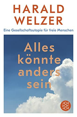 Alles könnte anders sein: Eine Gesellschaftsutopie für freie Menschen