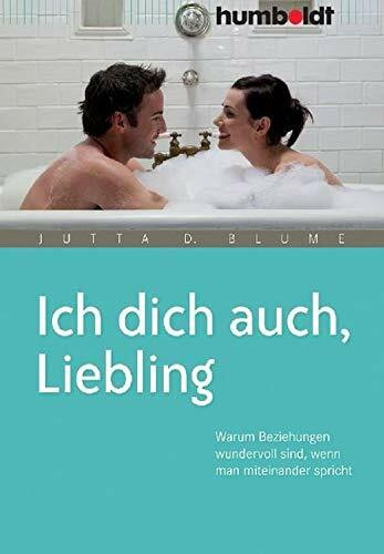 Ich dich auch, Liebling: Warum Beziehungen wundervoll sind, wenn man miteinander spricht (humboldt - Psychologie & Lebensgestaltung)
