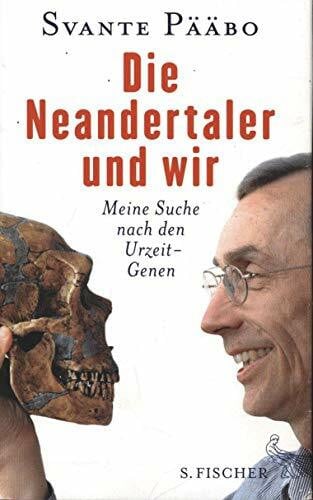 Die Neandertaler und wir: Meine Suche nach den Urzeit-Genen