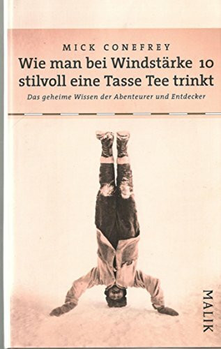 Wie man bei Windstärke 10 stilvoll eine Tasse Tee trinkt: Das geheime Wissen der Abenteurer und Entdecker