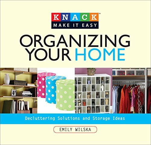 Knack Organizing Your Home: Decluttering Solutions And Storage Ideas (Knack Make It Easy)