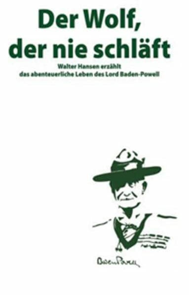 Der Wolf, der nie schläft: Das abenteuerliche Leben des Lord Baden-Powell