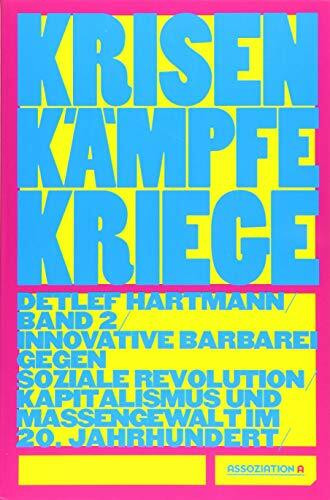 Krisen – Kämpfe – Kriege, Band 2: Innovative Barbarei gegen soziale Revolution – Kapitalismus und Massengewalt im 20. Jahrhundert