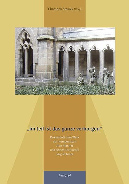 im teil ist das ganze verborgen: Dokumente zum Werk des Komponisten Jörg Herchet und seines Textautors Jörg Milbradt