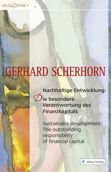 Nachhaltige Entwicklung: Die besondere Verantwortung des Finanzkapitals: Sustainable Development: The outstanding responsibility of financial capital (Geld & Ethik)