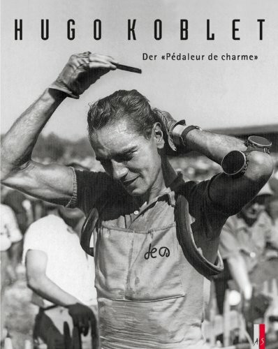 Hugo Koblet: Der "Pédaleur de charme": Der "Pédaleur de charme"