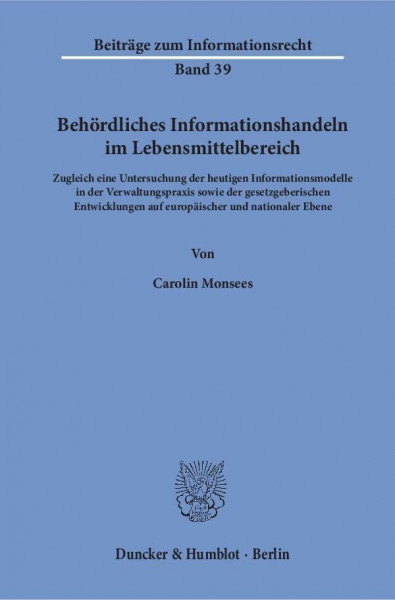 Behördliches Informationshandeln im Lebensmittelbereich.: Zugleich eine Untersuchung der heutigen Informationsmodelle in der Verwaltungspraxis sowie ... Ebene. (Beiträge zum Informationsrecht)