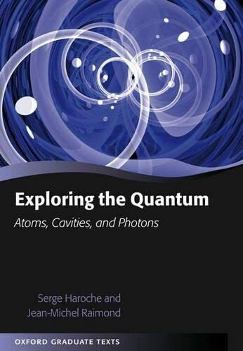 Exploring the Quantum: Atoms, Cavities, and Photons (Oxford Graduate Texts)