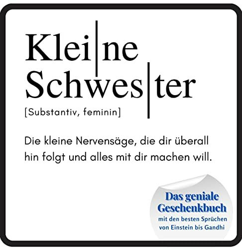 Kleine Schwester: Das geniale Geschenkbuch mit den besten Sprüchen von Einstein bis Gandhi. Ein perfektes Geschenk zum Geburtstag