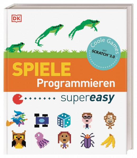 Spiele Programmieren supereasy: Aktualisierte Neuausgabe. Mit Scratch™ 3.0. Für Kinder ab 10 Jahren