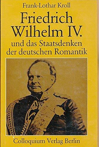 Friedrich Wilhelm IV. und das Staatsdenken der deutschen Romantik