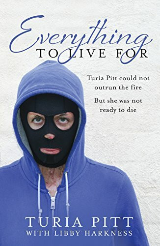 Everything to Live for: The Inspirational Story of Turia Pitt
