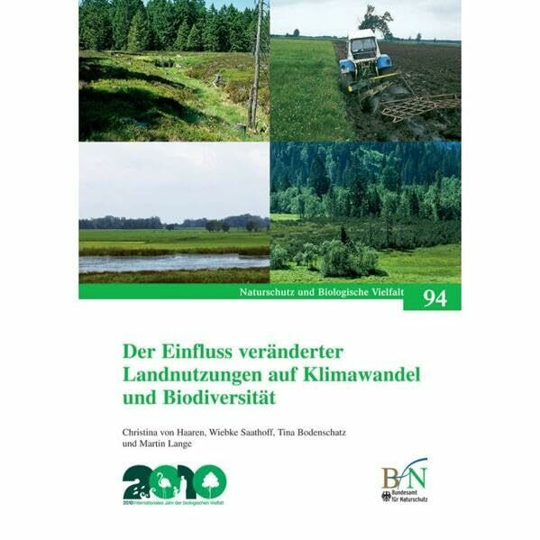 Der Einfluss veränderter Landnutzungen auf Klimawandel und Biodiversität: unter besonderer Berücksichtigung der Klimarelevanz von Maßnahmen des ... (Naturschutz und Biologische Vielfalt)