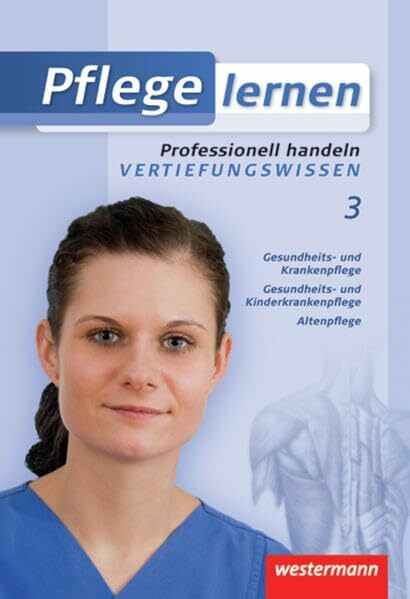 Pflege lernen: Professionell handeln - Vertiefungswissen: Schülerband, 1. Auflage, 2010