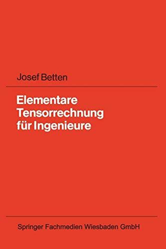 Elementare Tensorrechnung für Ingenieure: Mit zahlreichen Übungsaufgaben und vollständig ausgearbeiteten Lösungen