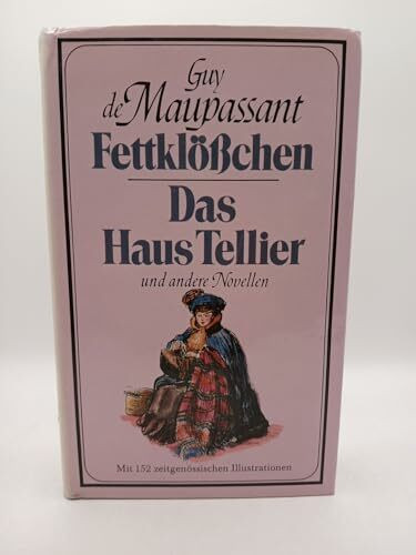 Fettklößchen / Das Haus Tellier und andere Novellen. ( Illustrierte Gesamtausgabe Bd. 2, Novellen)