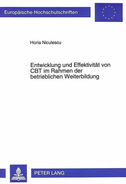 Entwicklung und Effektivität von CBT im Rahmen der betrieblichen Weiterbildung: Dissertationsschrift (Europäische Hochschulschriften / European ... / Série 5: Sciences économiques, Band 1604)
