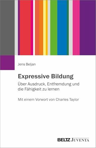 Expressive Bildung: Über Ausdruck, Entfremdung und die Fähigkeit zu lernen