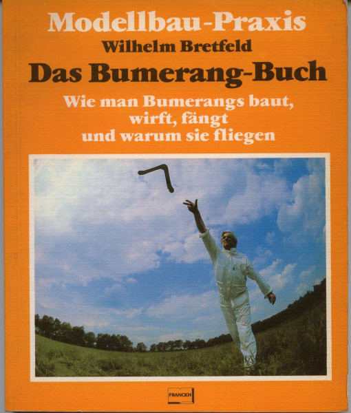Das Bumerang - Buch. Wie man Bumerangs baut, wirft, fängt und warum sie fliegen