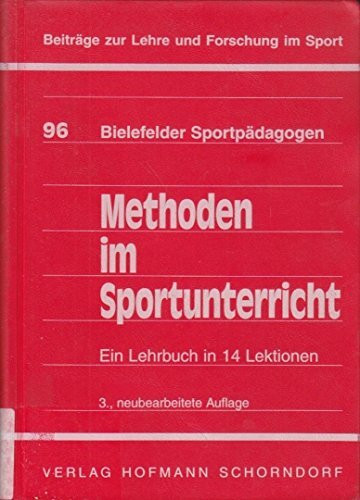 Methoden im Sportunterricht: Ein Lehrbuch in 14 Lektionen (Beiträge zur Lehre und Forschung im Sport)