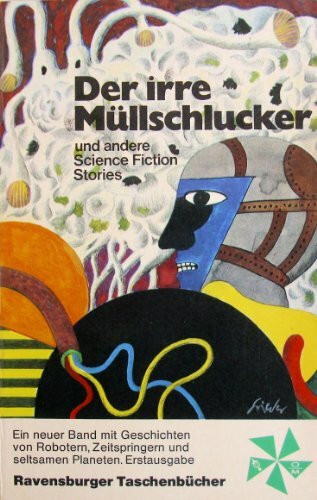 Der irre Müllschlucker und andere Science Fiction Stories