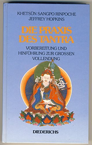 Die Praxis des Tantra. Vorbereitung und Hinführung zur großen Vollendung