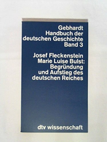 Gebhardt Handbuch der deutschen Geschichte, Bd. 3: Begründung und Aufstieg des deutschen Reiches