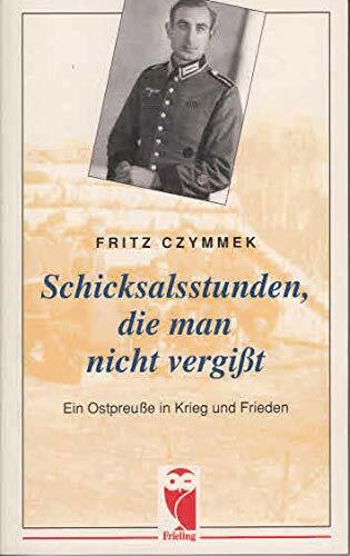 Schicksalsstunden, die man nicht vergißt: Ein Ostpreuße in Krieg und Frieden (Frieling - Erinnerungen)