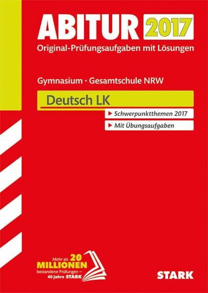 STARK Abiturprüfung Nordrhein-Westfalen - Deutsch LK: Original-Prüfungsaufgaben mit Lösungen 2013-2016. Schwerpunktthemen 2017. Mit Übungsaufgaben