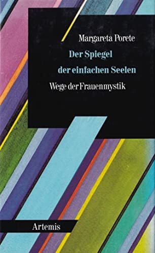 Der Spiegel der einfachen Seelen. Wege der Frauenmystik