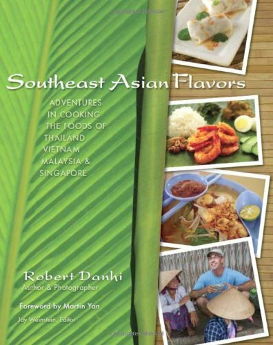 Southeast Asian Flavors: Adventures in Cooking the Foods of Thailand, Vietnam, Malaysia & Singapore