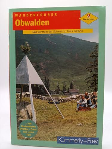 Wanderführer Obwalden. Das Zentrum der Schweiz zu Fuss erleben