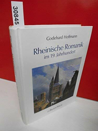 Rheinische Romanik im 19. Jahrhundert: Denkmalpflege in der preussischen Rheinprovinz (Beiträge zu den Bau- und Kunstdenkmälern im Rheinland)