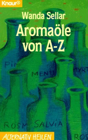 Aromaöle von A - Z (Knaur Taschenbücher. Alternativ Heilen)
