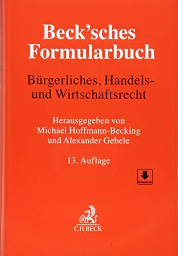 Beck'sches Formularbuch Bürgerliches, Handels- und Wirtschaftsrecht: Mit Freischaltcode zum Downlaod der Formulare (ohne Anmerkungen)