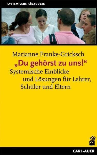 'Du gehörst zu uns!' Systemische Einblicke und Lösungen für Lehrer, Schüler und Eltern