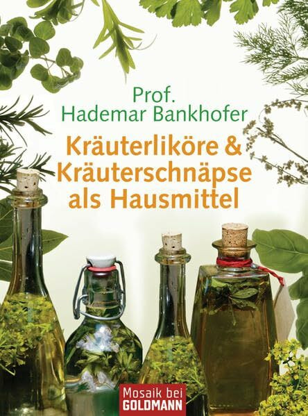 Kräuterliköre & Kräuterschnäpse als Hausmittel (Mosaik bei Goldmann)