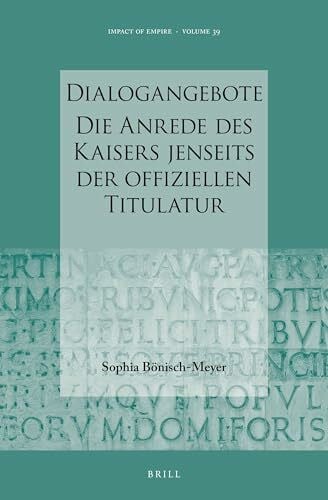 Dialogangebote. Die Anrede des Kaisers jenseits der offiziellen Titulatur (Impact of Empire, Band 39)