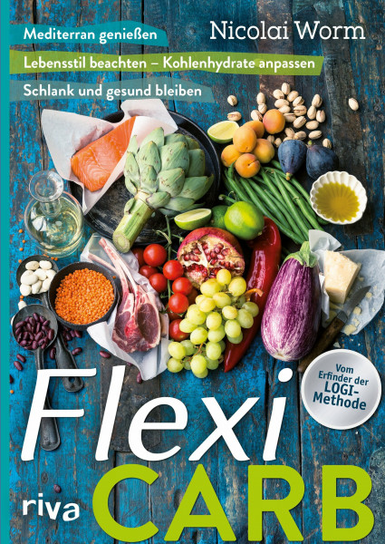 Flexi-Carb: Mediterran genießen. Lebensstil beachten – Kohlenhydrate anpassen. Schlank und gesund bleiben