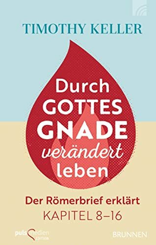 Durch Gottes Gnade verändert leben: Der Römerbrief erklärt Kapitel 8-16